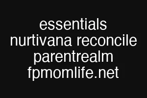 essentials nurtivana reconcile parentrealm fpmomlife.net