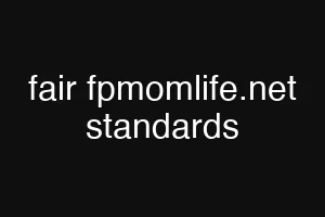 fair fpmomlife.net standards