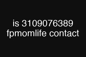 is 3109076389 fpmomlife contact