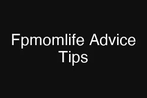 Fpmomlife Advice Tips