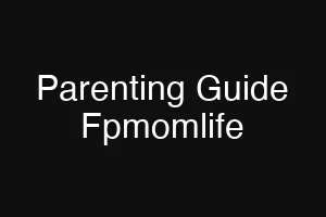 Parenting Guide Fpmomlife