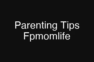 Parenting Tips Fpmomlife